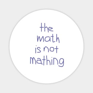 The Math is Not Mathing Magnet